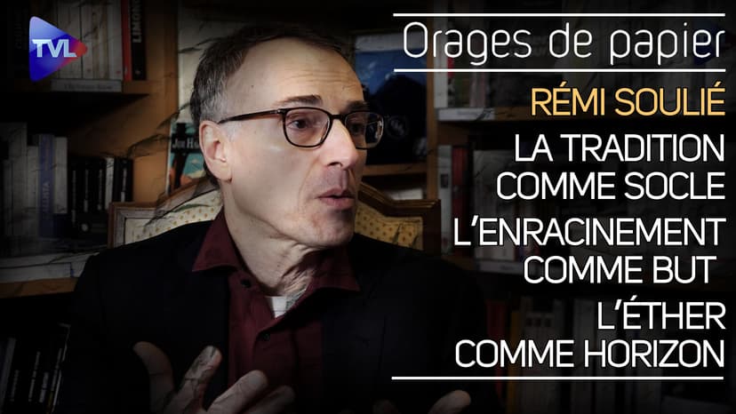 Orages de Papier avec Rémi Soulié : La Tradition comme socle, l’enracinement comme but, l’éther comme horizon