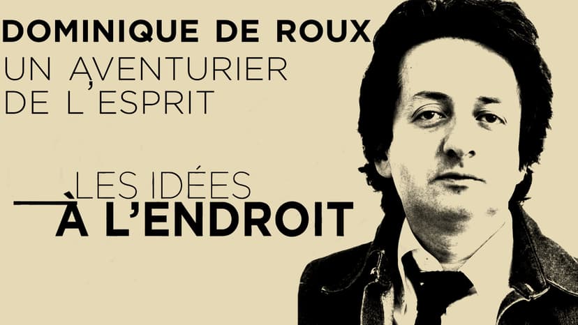 Les idées à l'endroit - Dominique de Roux : un aventurier de l’esprit