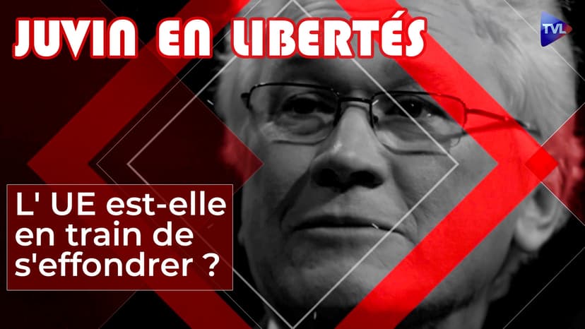 Juvin en Libertés - L' UE est-elle en train de s'effondrer ?