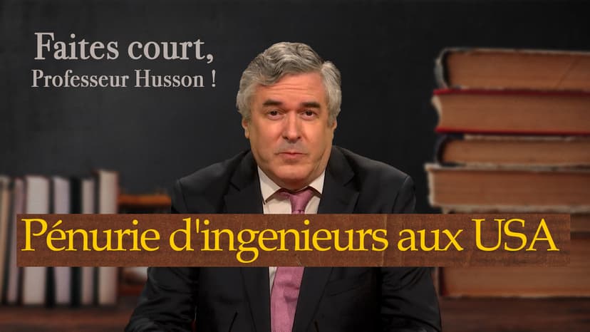 Faites court, professeur Husson - La pénurie d'ingénieurs aux USA