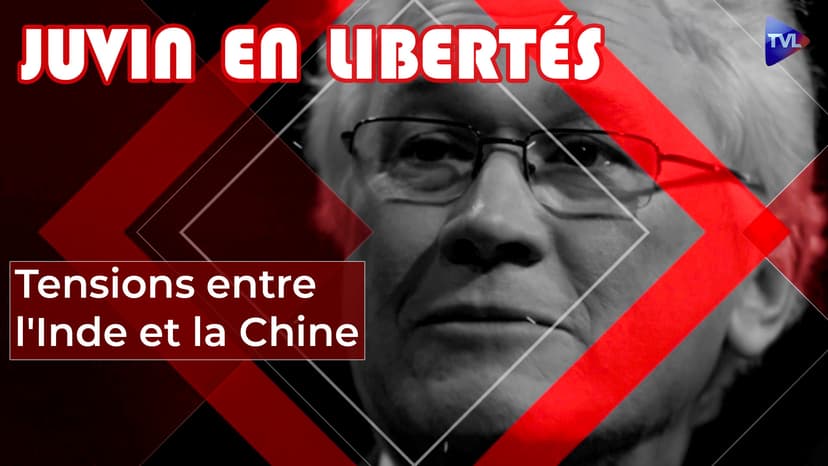 Juvin en Libertés - Tensions entre l'Inde et la Chine