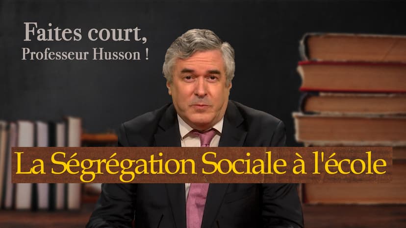 Faites court, professeur Husson - La Ségrégation Sociale à l'école