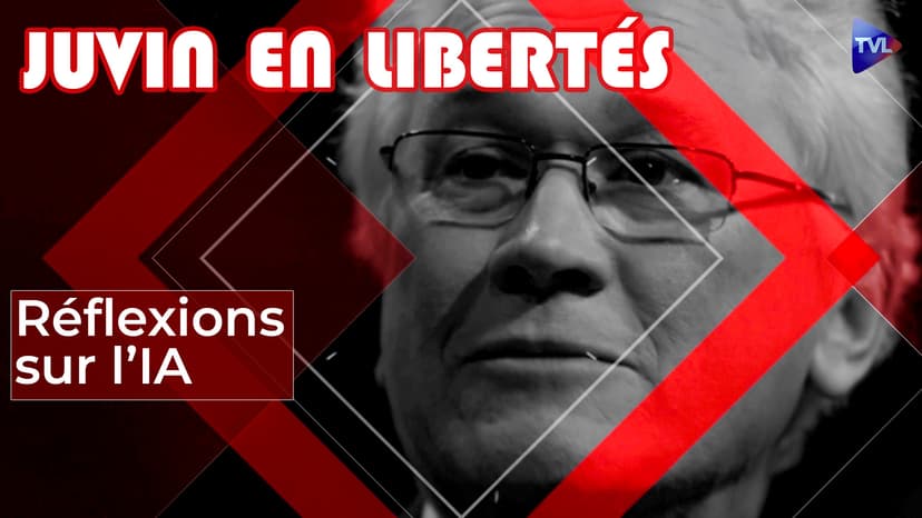 Juvin en Libertés - L'intelligence artificielle et l'avenir de l'Humain