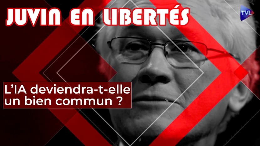 Juvin en libertés - L’IA deviendra-t-elle un bien commun de l'humanité ?