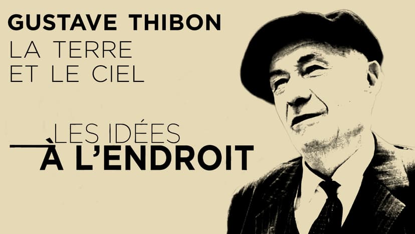 Les idées à l'endroit - Gustave Thibon : un moraliste enraciné