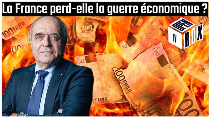 Open Box TV - La France en guerre économique : Le sursaut ou le déclin ?