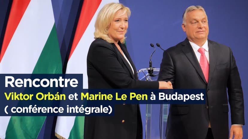 Rencontre Viktor Orbán et Marine Le Pen à Budapest ( conférence intégrale)