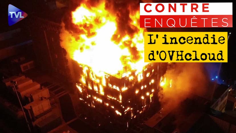Contre-enquêtes - Incendie d'OVHcloud : qui met le feu à notre souveraineté numérique ?