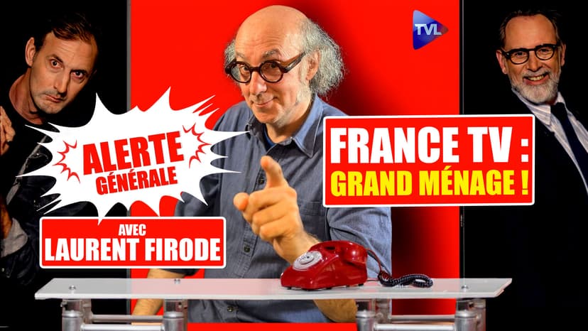 Alerte Générale - Laurent Firode : "À France Télévisions, il faut virer tout le monde !"