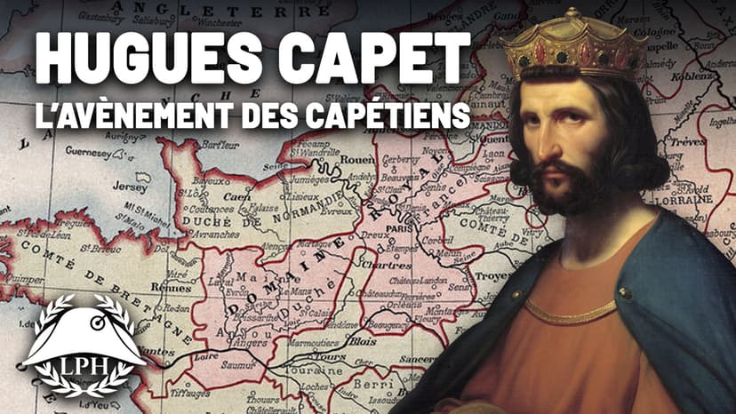 La petite Histoire : L'avènement des Capétiens – Les grands Capétiens