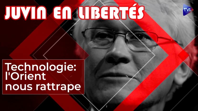 Juvin en Libertés - L'Orient nous rattrape sur le plan technologique
