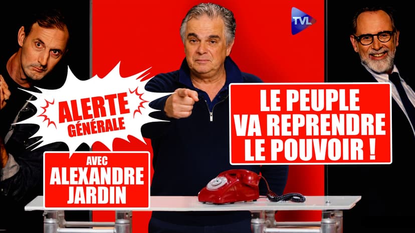 Alerte Générale - Alexandre Jardin : “Le peuple va reprendre le pouvoir !”