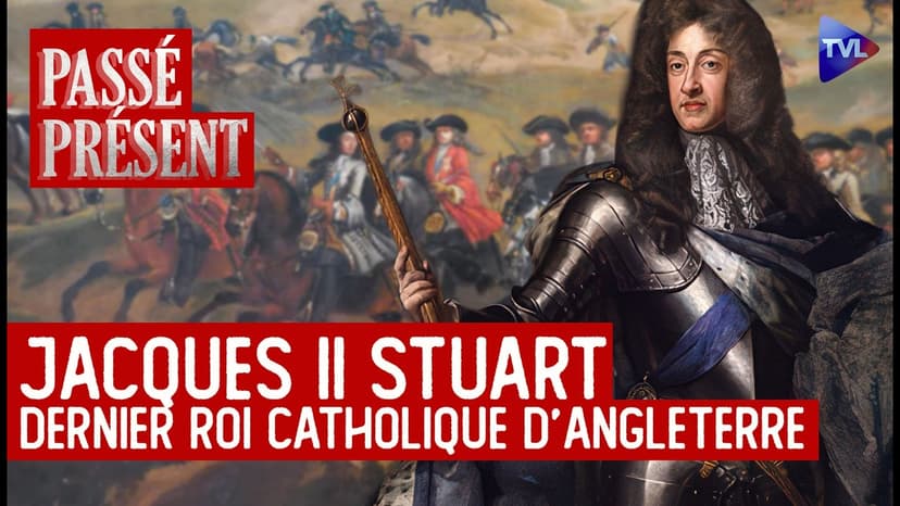 Jacques II : et si la "Glorieuse Révolution" n'était qu'un coup d'Etat ? Passé-Présent - TVL